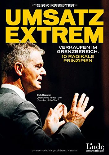 Umsatz extrem: Verkaufen im Grenzbereich. 10 radikale Prinzipien von Dirk Kreuter