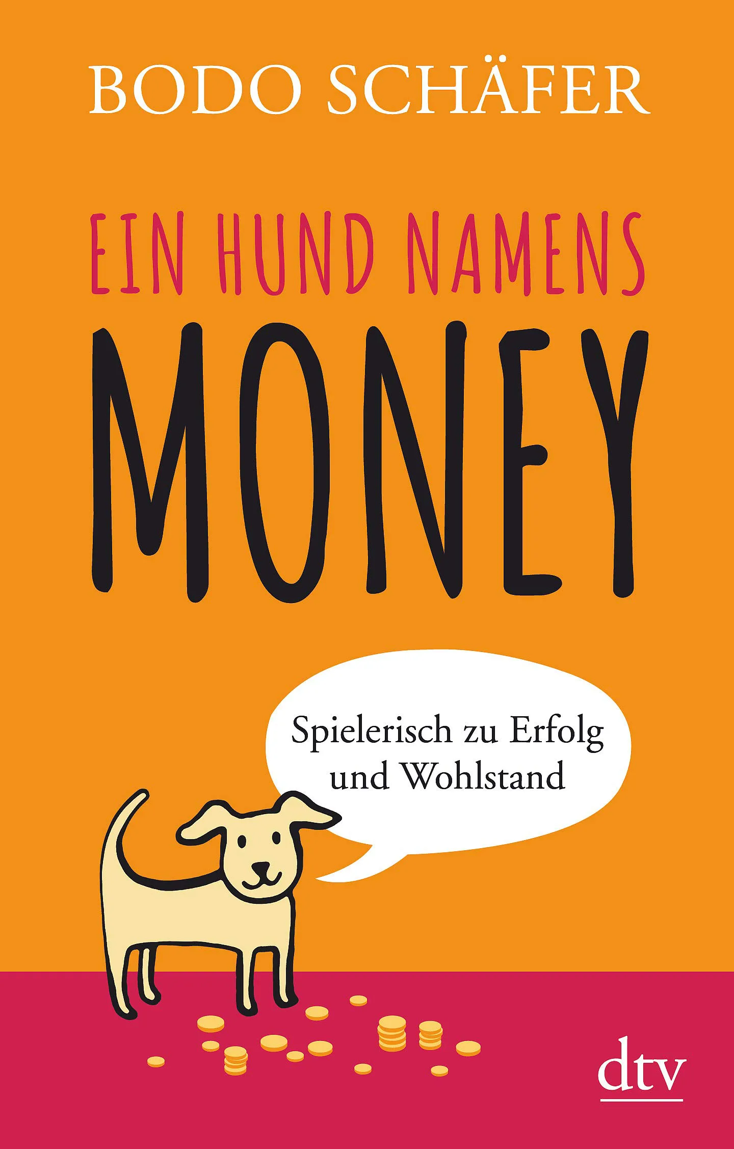 Ein Hund namens Money Spielerisch zu Erfolg und Wohlstand von Bodo Schäfer