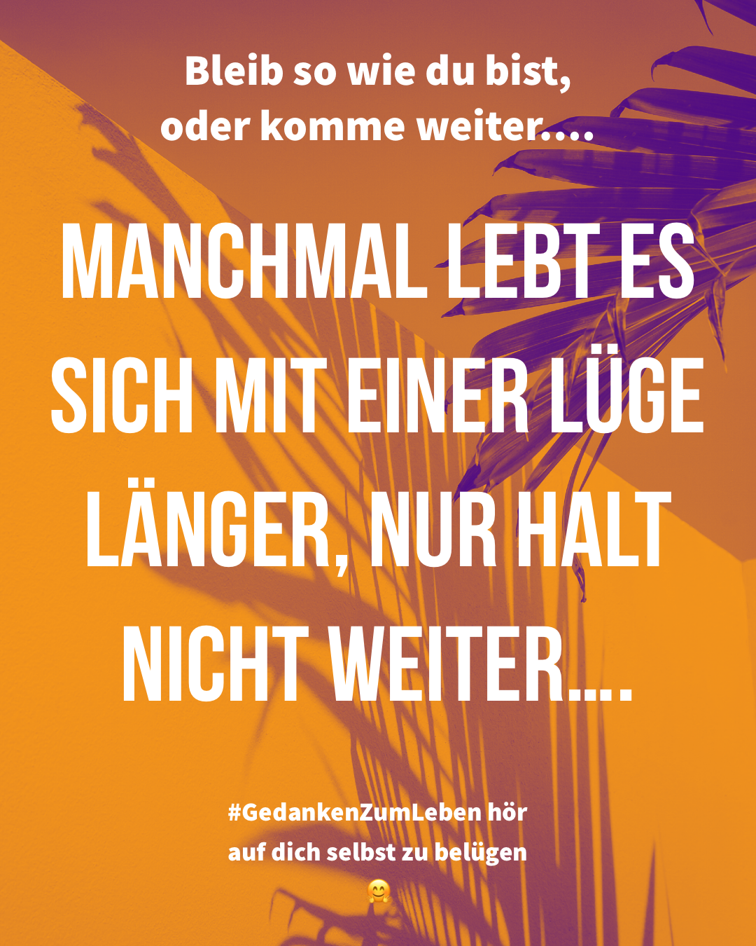 Manchmal lebt es sich mit einer Lüge länger, nur halt nicht weiter... Höre auf dich selbst zu belügen #GedankenZumLeben