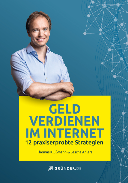 Geld verdienen im Internet – 12 praxiserprobte Strategien Buch vom CEO Gründer.de Thomas Klußmann und Sascha Ahlers Geld verdienen im Internet – 12 praxiserprobte Strategien Buch vom CEO Gründer.de Thomas Klußmann und Sascha Ahlers