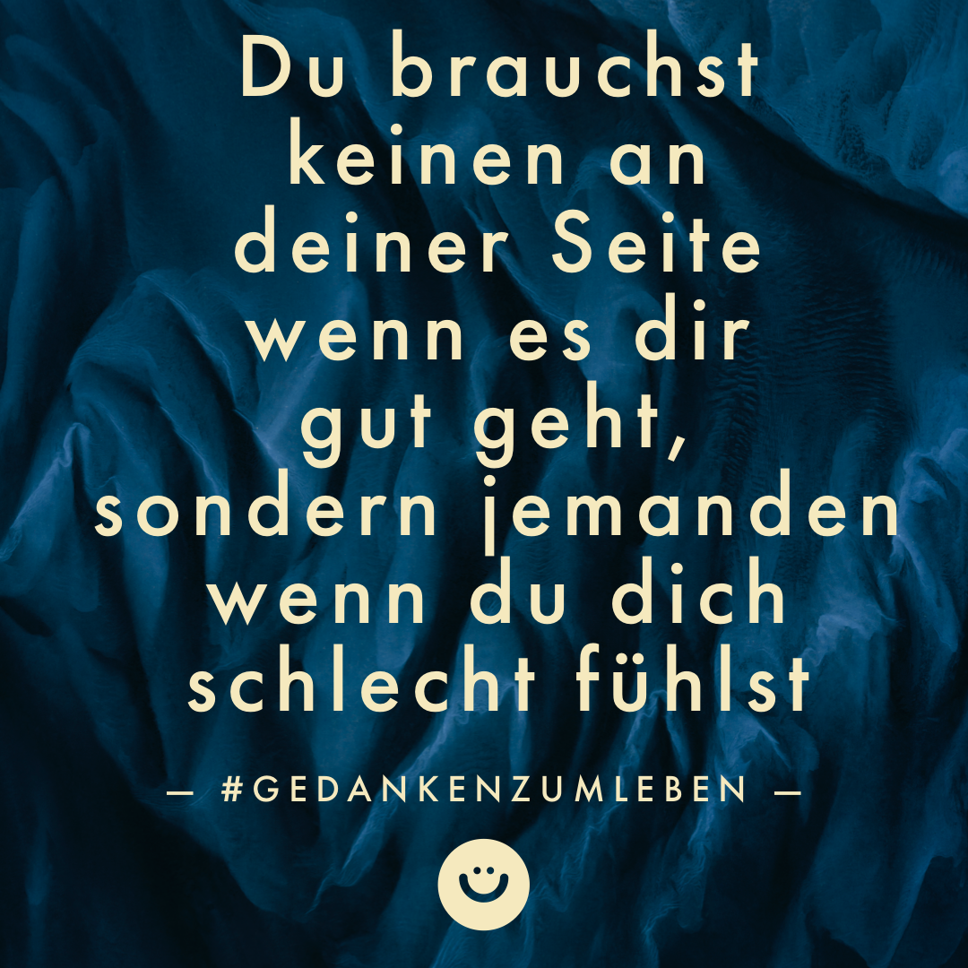 Du brauchst keinen an deiner Seite wenn es dir gut geht, sondern jemanden wenn du dich schlecht fühlst #GedankenZumLeben Du brauchst keinen an deiner Seite wenn es dir gut geht, sondern jemanden, wenn du dich schlecht fühlst #gedankenzumleben #newlife #MachenStattQuatschen