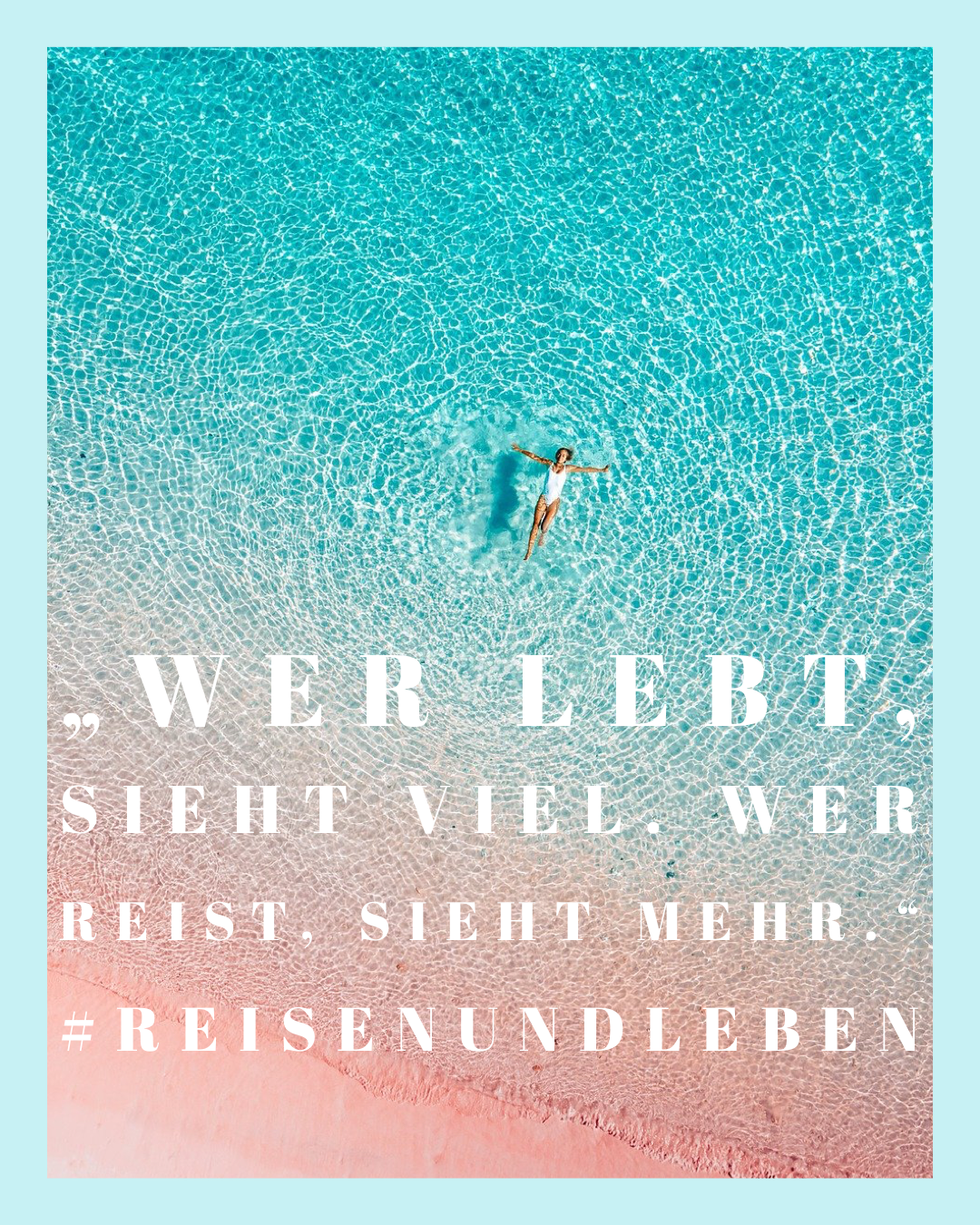 Wer lebt, sieht viel. Wer reist, sieht mehr.