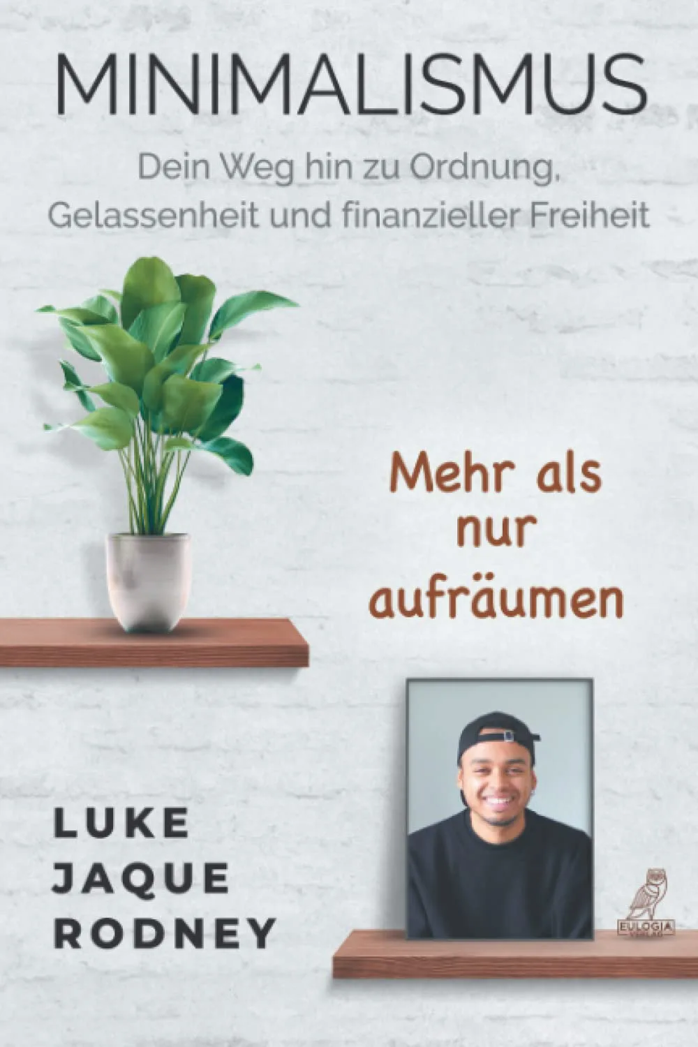 Minimalismus - Dein Weg hin zu Ordnung, Gelassenheit und finanzieller Freiheit: Mehr als nur aufräumen Taschenbuch von Luke Jaque-Rodney