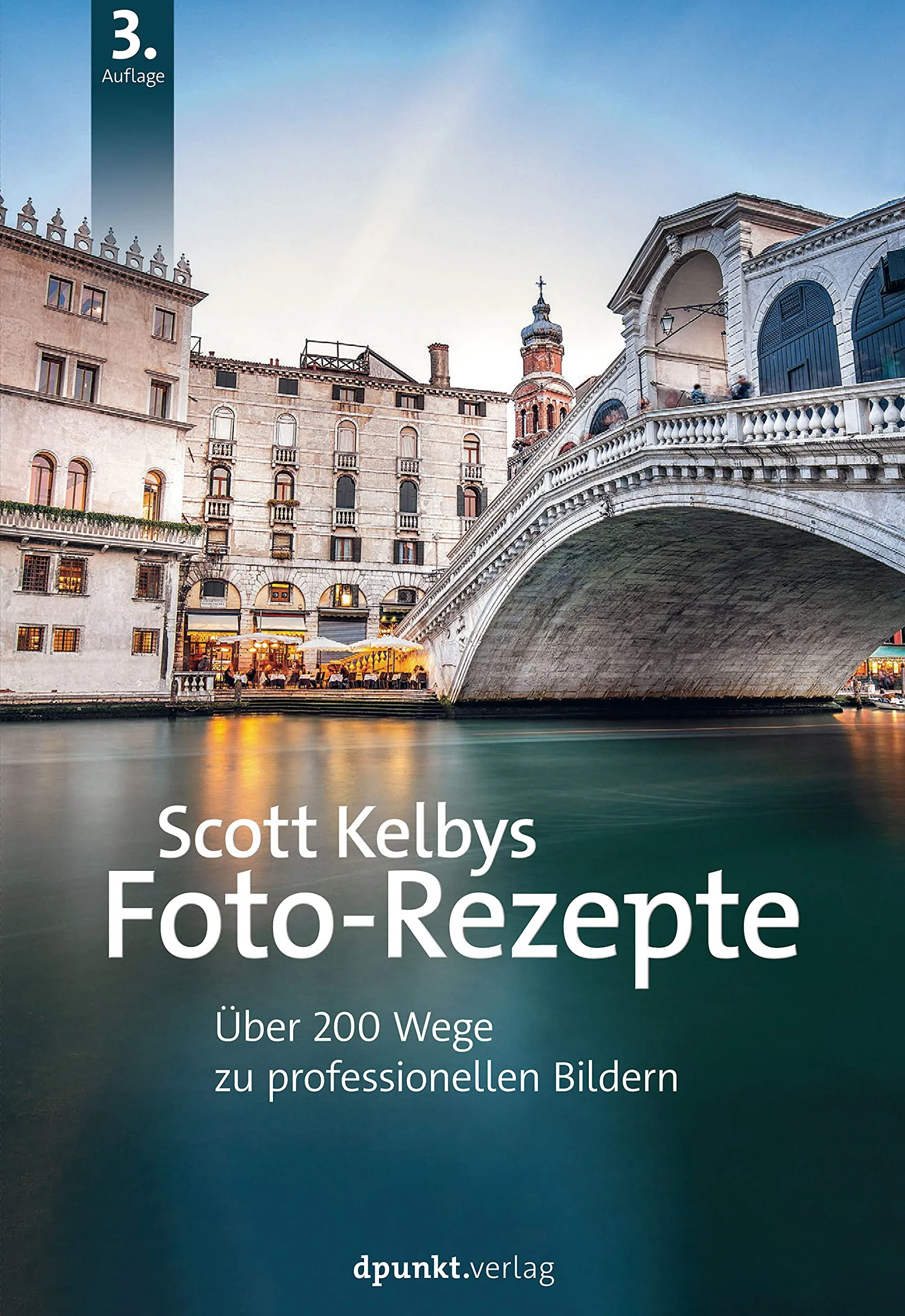 Scott Kelbys Foto-Rezepte: Über 200 Wege zu professionellen Bildern (Fotografieren mit Scott Kelby)