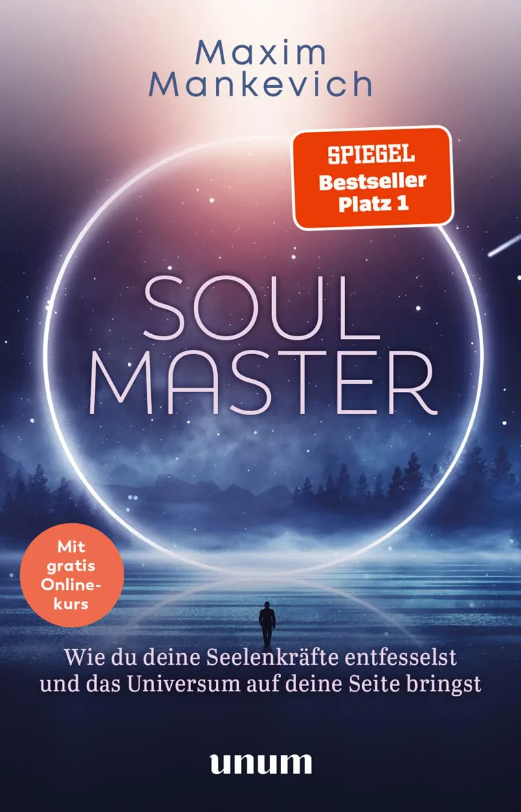Soul Master - Wie du deine Seelenkräfte entfesselst und das Universum auf deine Seite bringst (Spiritualität) von Maxim Mankevich