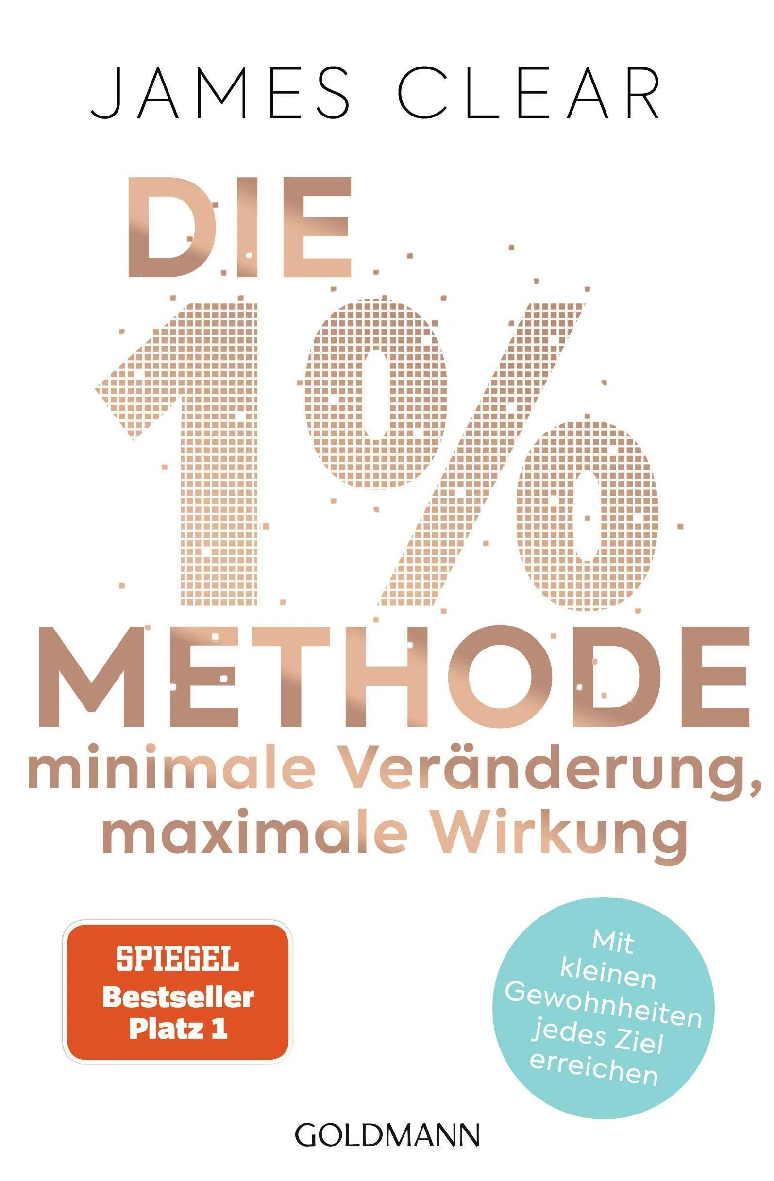 Die 1%-Methode – Minimale Veränderung, maximale Wirkung: Mit kleinen Gewohnheiten jedes Ziel erreichen - Mit Micro Habits zum Erfolg von James Clear, Annika Tschöpe
