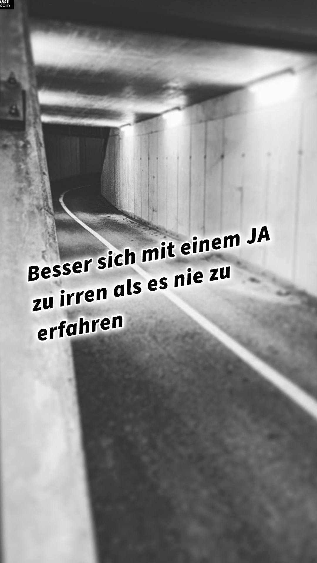 Besser sich mit einem JA zu irren als es nie zu erfahren