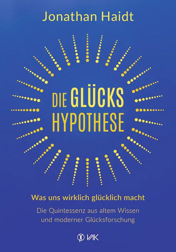 Die Glückshypothese: Was uns wirklich glücklich macht: Die Quintessenz aus altem Wissen und moderner Glücksforschung von Jonathan Haidt