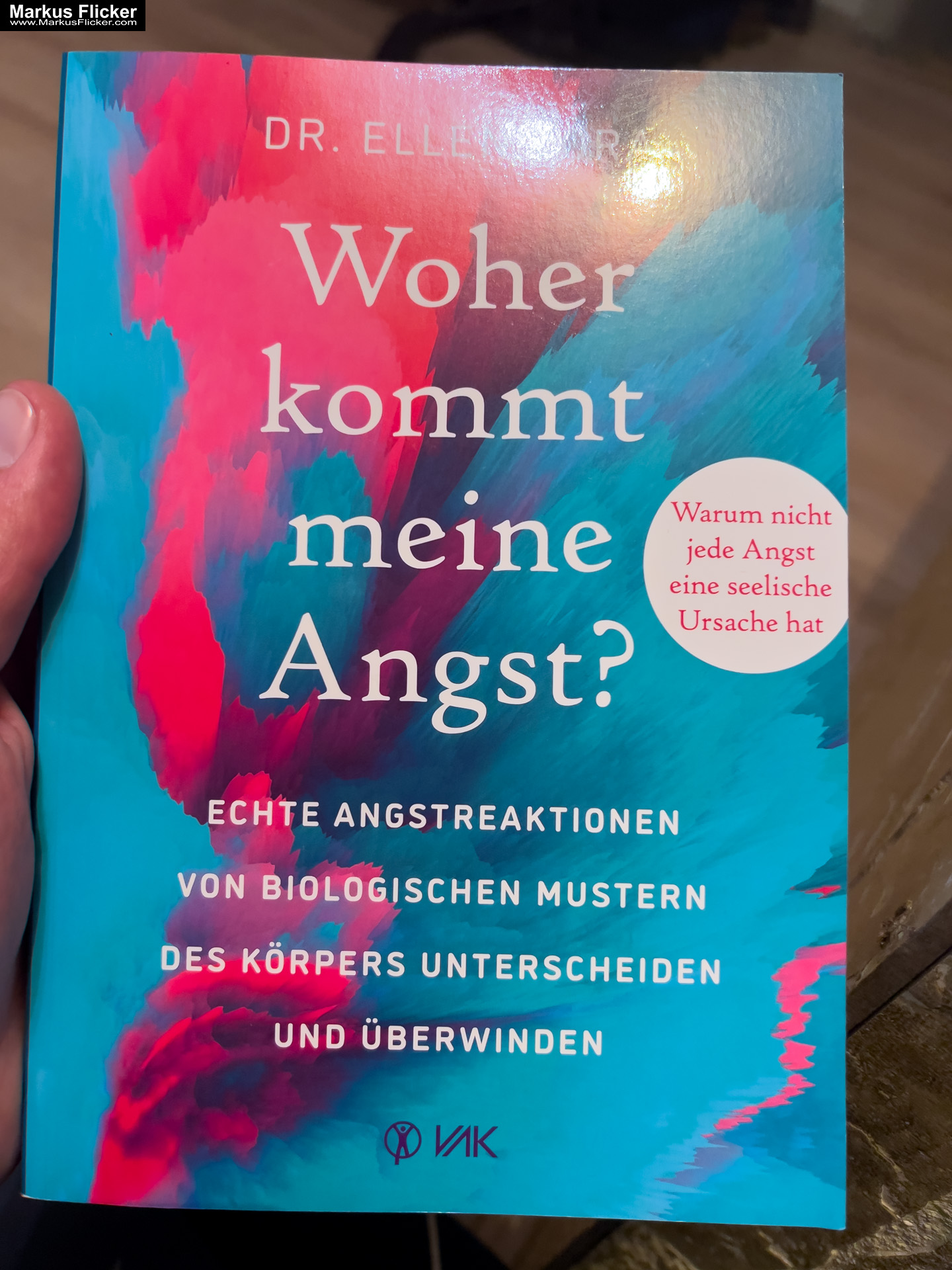 Woher kommt meine Angst? Echte Angstreaktionen von biologischen Mustern des Körpers unterscheiden und überwinden von Dr. Ellen Vora VAK Verlag