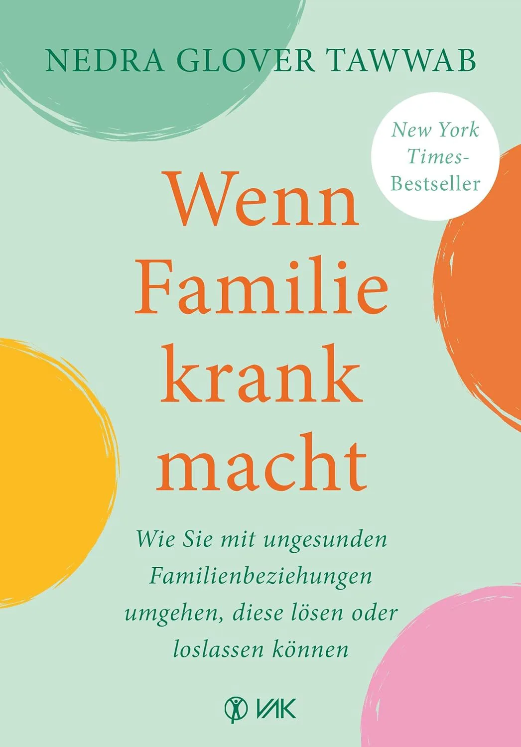 Wenn Familie krank macht: Wie Sie mit ungesunden Familienbeziehungen umgehen, diese lösen oder loslassen können von Nedra Glover Tawwab