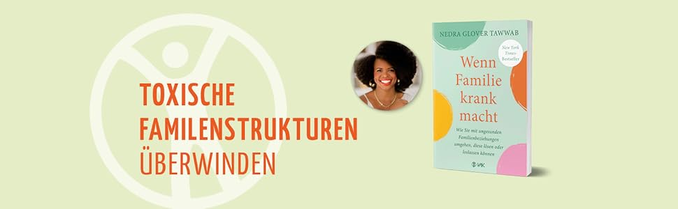 Wenn Familie krank macht: Wie Sie mit ungesunden Familienbeziehungen umgehen, diese lösen oder loslassen können von Nedra Glover Tawwab