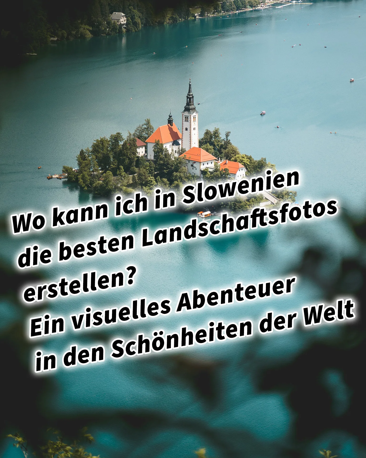 Wo kann ich in Slowenien die besten Landschaftsfotos erstellen? Ein visuelles Abenteuer in den Schönheiten der Welt