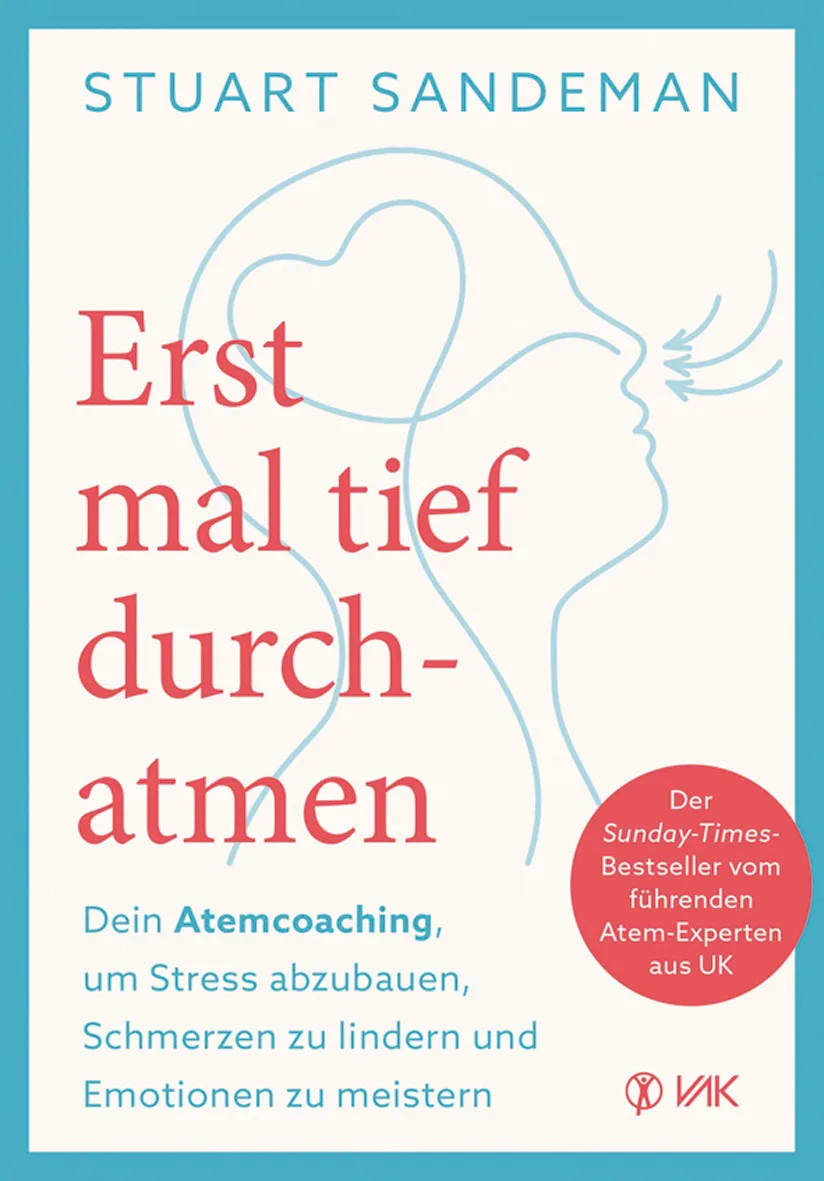 Erstmal tief durchatmen: Dein Atemcoaching um Stress abzubauen, Schmerzen zu lindern und Emotionen zu meistern von Stuart Sandeman