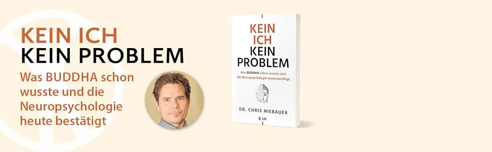 Kein Ich, kein Problem: Was Buddha schon wusste und die Hirnforschung heute bestätigt. Resilienz, Selbstvertrauen und psychische Stärke durch ... und die Neuropsychologie heute bestätigt von Chris Niebauer