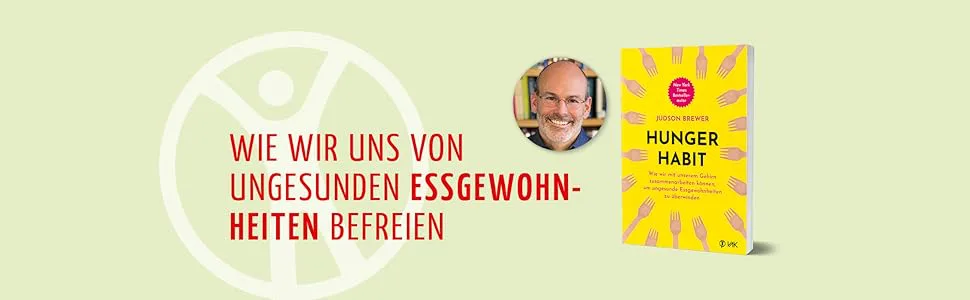 Hunger Habit: Wie wir mit unserem Gehirn zusammenarbeiten können, um ungesunde Essgewohnheiten zu überwinden von Judson Brewer VAK Verlag