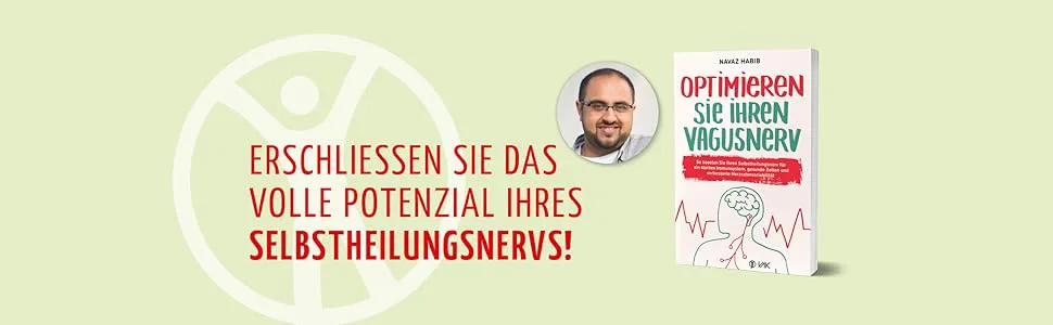 Optimieren Sie Ihren Vagusnerv: So boosten Sie Ihren Selbstheilungsnerv für ein starkes Immunsystem, gesunde Zellen und verbesserte Herzratenvariabilität von Navaz Habib