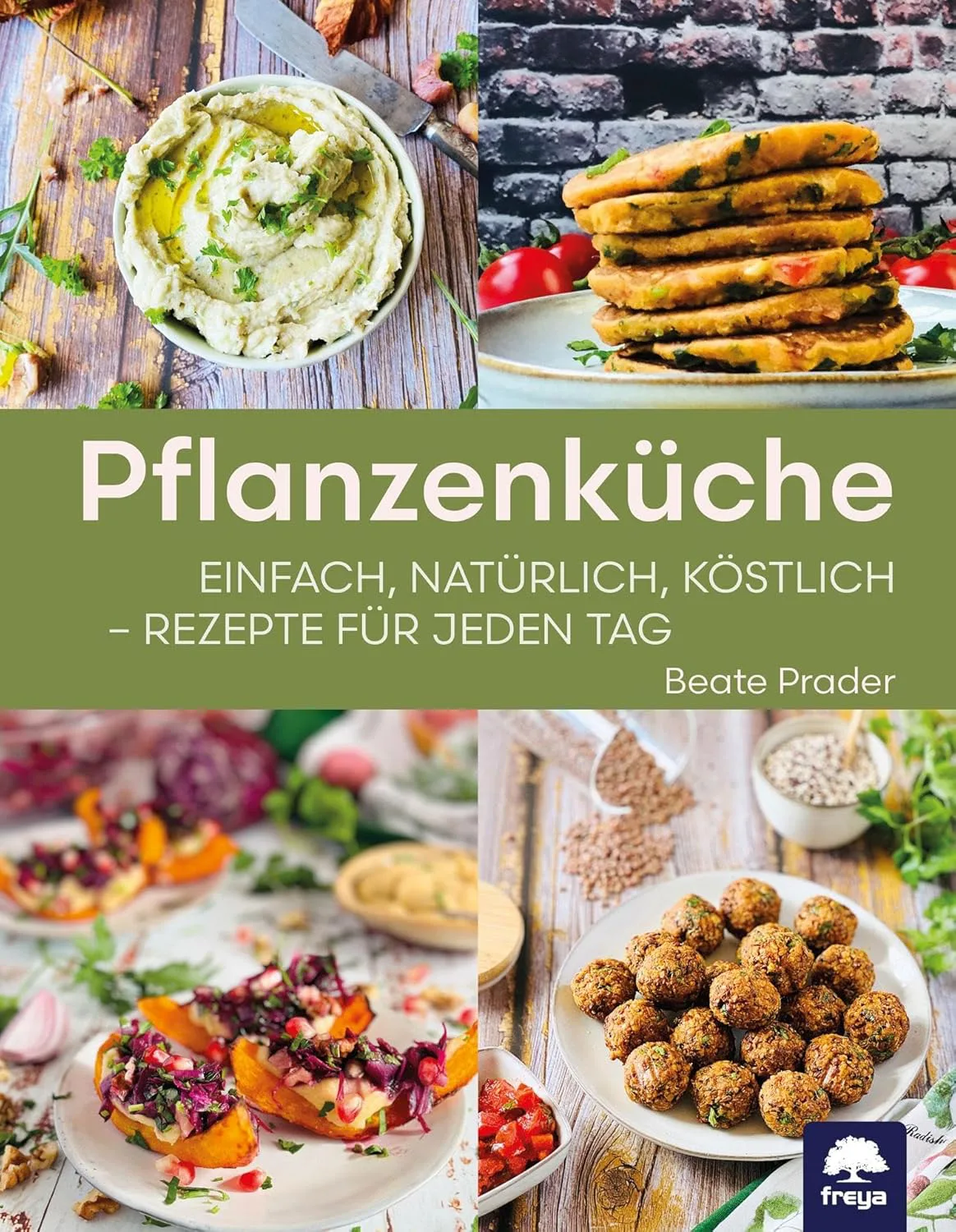 Pflanzenküche: einfach, natürlich, köstlich - Rezepte für jeden Tag