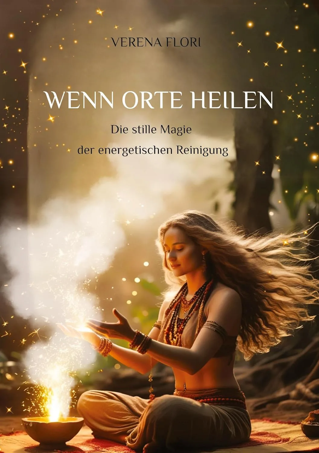 Wenn Orte heilen: Die stille Magie der energetischen Reinigung von Verena Flori