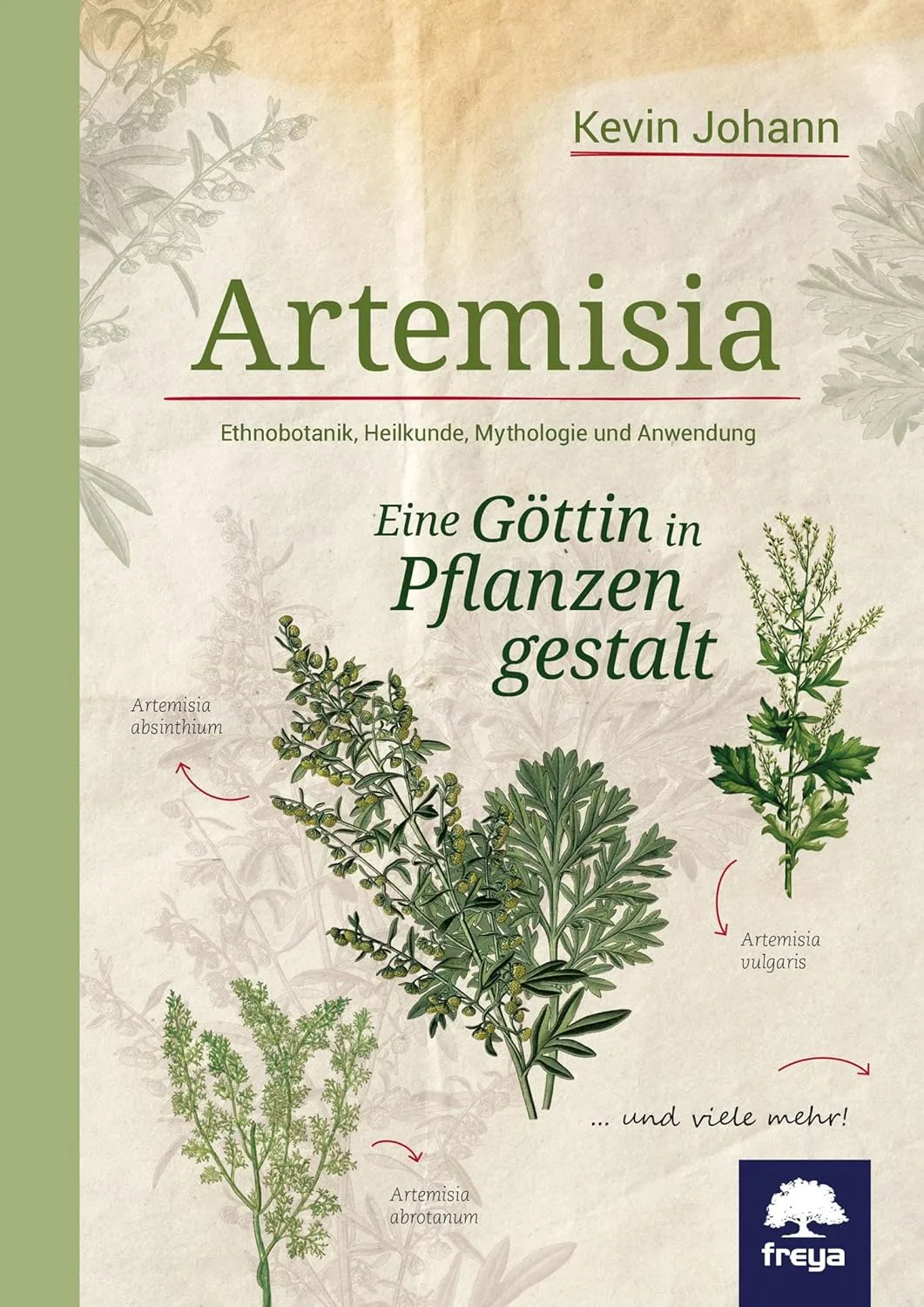 Artemisia: Eine Göttin in Pflanzengestalt von Kevin Johann freya Verlag