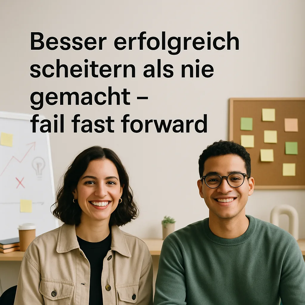 Besser erfolgreich scheitern als nie gemacht – fail fast forward