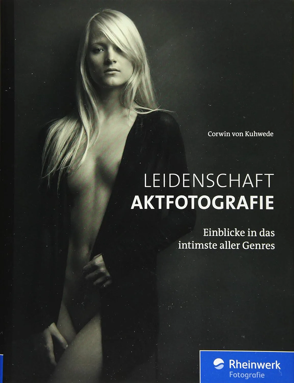 Leidenschaft Aktfotografie: Einblicke in das intimste aller Genres von Corwin von Kuhwede