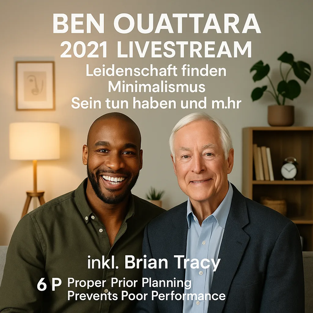 BEN OUATTARA 2021 Livestream Leidenschaft finden Minimalismus Sein tun haben und mehr inkl. Brian Tracy 6 P Prior Proper Planning Prevents Poor Performance