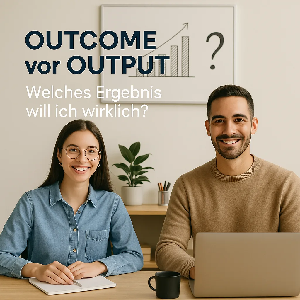 Outcome vor Output. Welches Ergebnis will ich wirklich?
