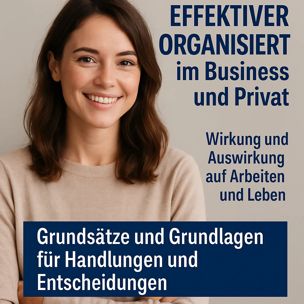 EFFEKTiver organisiert im Business und Privat. Wirkung und Auswirkung auf Arbeiten und Leben. Grundsätze und Grundlagen für Handlungen und Entscheidungen mit 7 Tage Startplan EFFEKTiver organisiert im Business und Privat. Wirkung und Auswirkung auf Arbeiten und Leben. Grundsätze und Grundlagen für Handlungen und Entscheidungen.