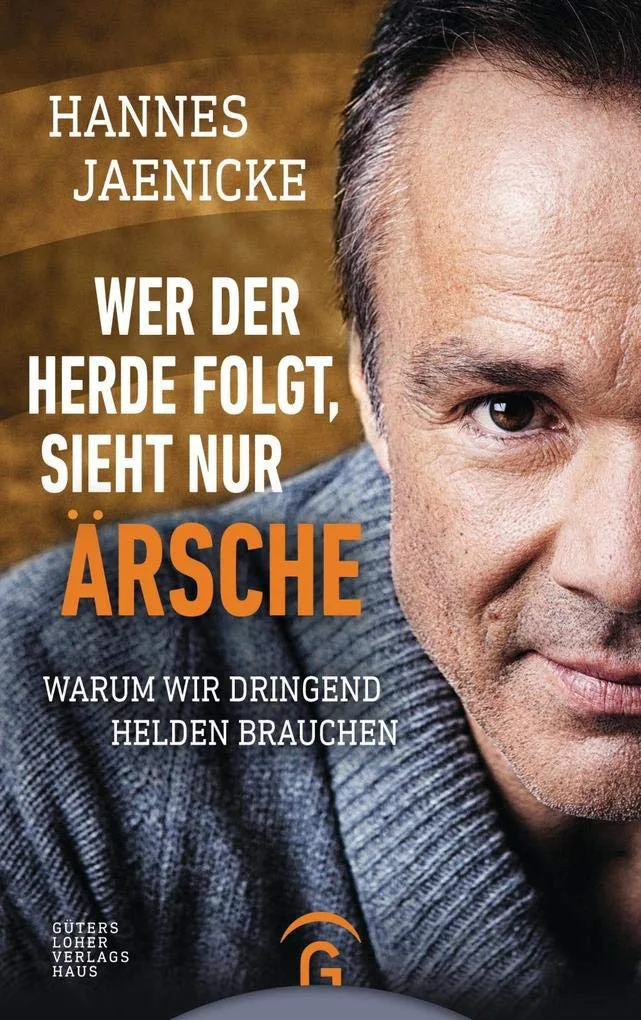 Wer der Herde folgt, sieht nur Ärsche: Warum wir dringend Helden brauchen von Hannes Jaenicke