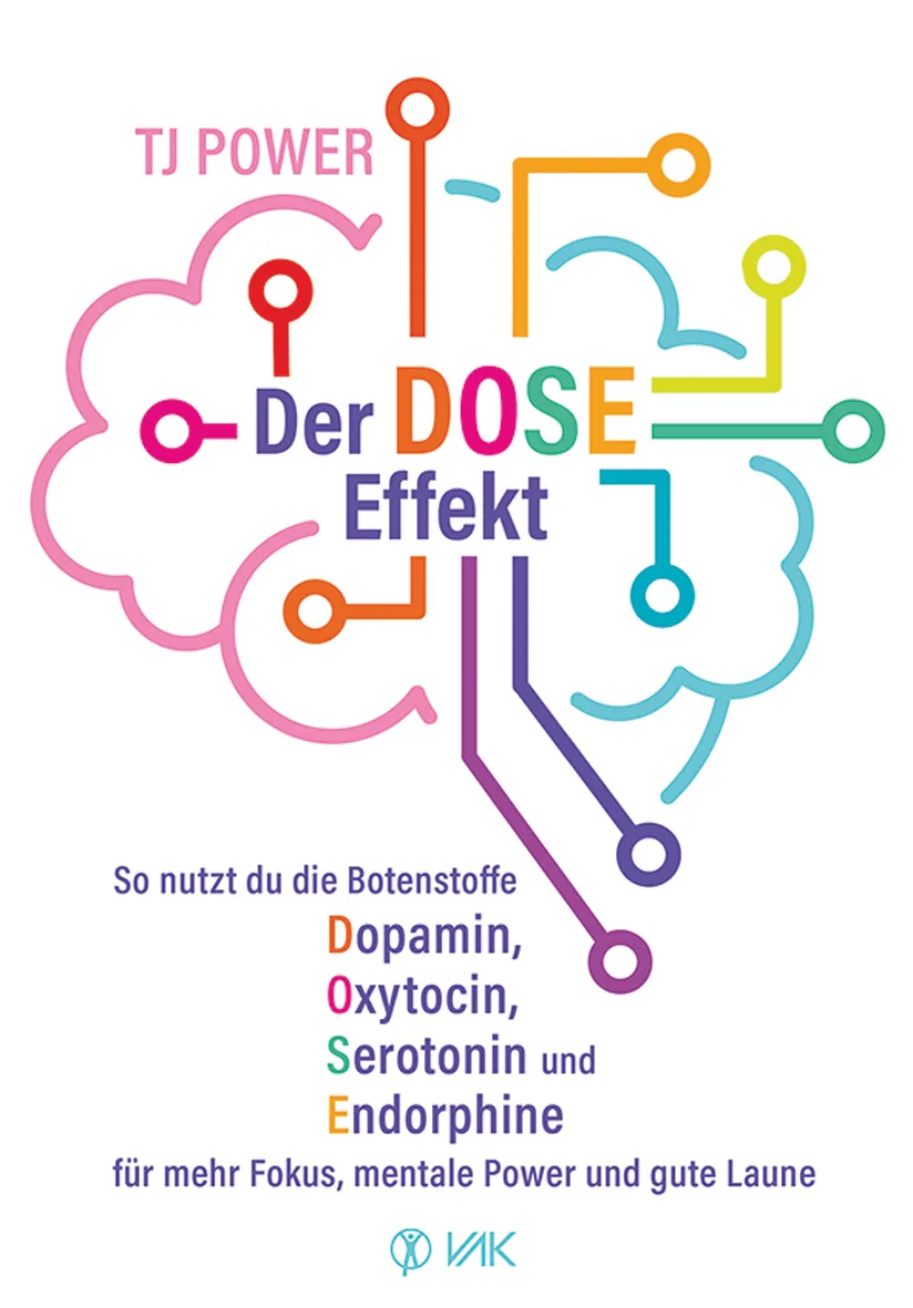 Der DOSE-Effekt: So nutzt du die Botenstoffe Dopamin, Oxytocin, Serotonin und Endorphine für mehr Fokus, mentale Power und gute Laune von Tj Power